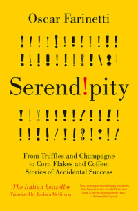 Oscar Farinetti — Serendipity: From Truffles and Champagne to Corn Flakes and Coffee: Stories of Accidental Success