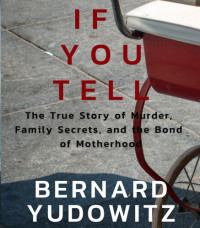 Bernard Yudowitz — If You Tell: The True Story of Murder, Family Secrets, and the Bond of Motherhood