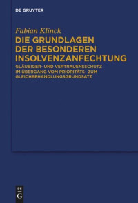 Fabian Klinck — Die Grundlagen der besonderen Insolvenzanfechtung: Gläubiger- und Vertrauensschutz im Übergang vom Prioritäts- zum Gleichbehandlungsgrundsatz