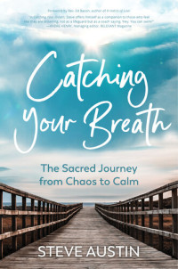 Steve Austin — Catching Your Breath: The Sacred Journey from Chaos to Calm