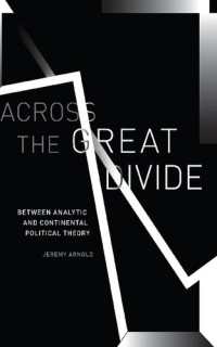 Jeremy Arnold — Across the Great Divide: Between Analytic and Continental Political Theory