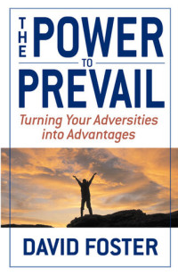 David Foster — The Power to Prevail: Turning Your Adversities into Advantages