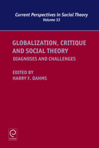 Dahms, Harry F — Globalization, critique and social theory: diagnoses and challenges