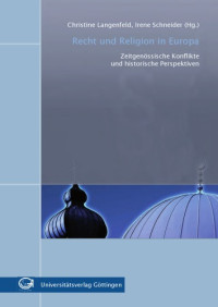 Irene Schneider, Christine Langenfeld — Recht und Religion in Europa - Zeitgenossiche Konflikte und historische Perspektiven