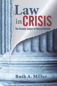 Ruth A. Miller — Law in Crisis: The Ecstatic Subject of Natural Disaster