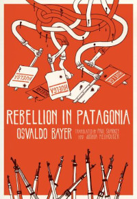 Bayer, Osvaldo — Rebellion in Patagonia