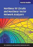 Roblin P. — Nonlinear RF Circuits and Nonlinear Vector Network Analyzers : Interactive Measurement and Design Techniques