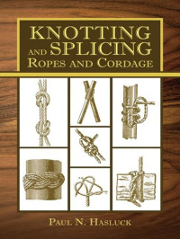 Paul N. Hasluck — Knotting and Splicing Ropes and Cordage