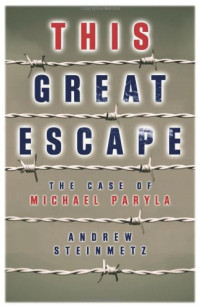 Andrew Steinmetz — This Great Escape: The Case of Michael Paryla