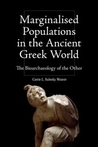 Carrie Weaver — Marginalised Populations in the Ancient Greek World: The Bioarchaeology of the Other