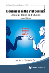 Jun Xu and Xiangzhu Gao — E-Business in the 21st Century: Essential Topics And Studies