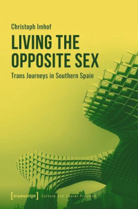 Christoph Imhof; Swiss National Science Foundation (SNSF) — Living the Opposite Sex: Trans Journeys in Southern Spain