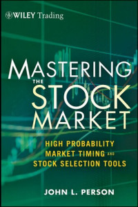 John L. Person — Mastering the Stock Market: High Probability Market Timing and Stock Selection Tools