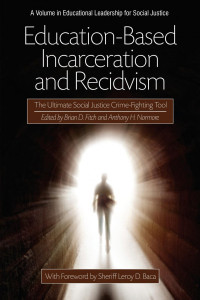 Brian D. Fitch; Anthony H. Normore — Education-Based Incarceration and Recidivism: The Ultimate Social Justice Crime Fighting Tool