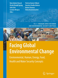 Hans Günter Brauch (auth.), Hans Günter Brauch, Úrsula Oswald Spring, John Grin, Czeslaw Mesjasz, Patricia Kameri-Mbote, Navnita Chadha Behera, Béchir Chourou, Heinz Krummenacher (eds.) — Facing Global Environmental Change: Environmental, Human, Energy, Food, Health and Water Security Concepts