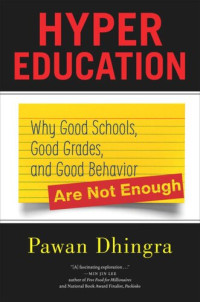 Pawan Dhingra — Hyper Education: Why Good Schools, Good Grades, and Good Behavior Are Not Enough