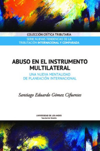 Santiago Eduardo Gómez Cifuentes — Abuso en el instrumento multilateral. Una nueva mentalidad de planeación internacional.