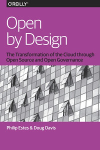 Davis, Doug;Estes, Philip — Open by design the transformation of the cloud through open source and open governance