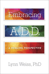 Weiss, Lynn — Embracing A.D.D. A Healing Perspective