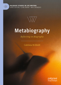Catríona Ní Dhúill — Metabiography : reflecting on biography