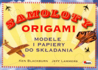 Blackburn Ken, Lammers Jeff — Samoloty origami: Modele i papiery do składania