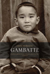 Tsubouchi, David — Gambatte: generations of perseverance and politics: a memoir