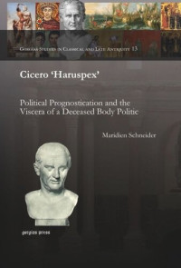 Maridien Schneider — Cicero 'Haruspex': Political Prognostication and the Viscera of a Deceased Body Politic