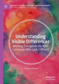 Vivienne Purcell — Understanding Visible Differences: Working Therapeutically With Individuals Who Look Different