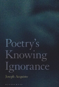 Joseph Acquisto — Poetry's knowing ignorance
