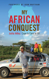 Julia Albu — MY AFRICAN CONQUEST: Cape to Cairo at 80