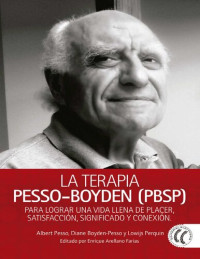 Albert Pesso, Diane Boyden-Pesso y Lowijs Perquin — La Terapia Pesso-Boyden (PBSP): Para lograr una vida llena de placer, satisfacción, significado y conexión