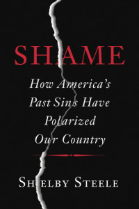 Steele, Shelby — Shame: how America's past sins have polarized our country