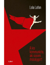 Lola Lafon — A kis kommunista, aki sosem mosolygott