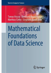 Tomas Hrycej, Bernhard Bermeitinger, Matthias Cetto, Siegfried Handschuh — Mathematical Foundations of Data Science