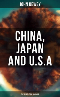 John Dewey — Japan, China, and the U.S.A.