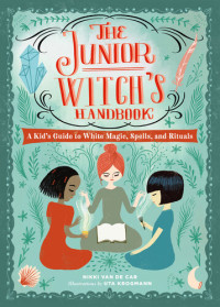 Nikki Van De Car — The Junior Witch's Handbook: A Kid's Guide to White Magic, Spells, and Rituals