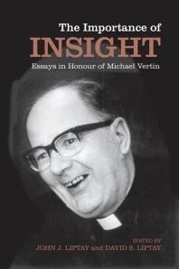 John J. Liptay; David S. Liptay — The Importance of Insight : Essays in Honour of Michael Vertin