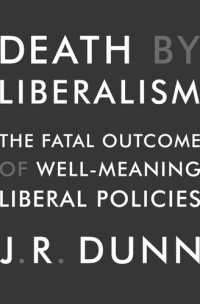 J. R. Dunn — Death by Liberalism