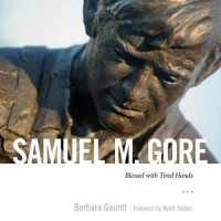 Barbara Gauntt, Wyatt Waters — Samuel M. Gore: Blessed with Tired Hands