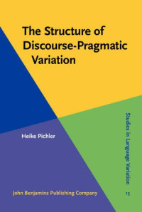 Heike Pichler — The Structure of Discourse-Pragmatic Variation