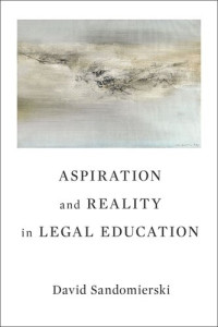 David Sandomierski — Aspiration and Reality in Legal Education