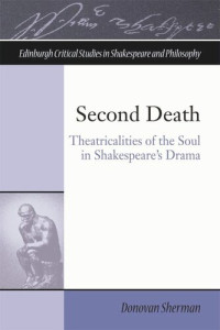 Donovan Sherman — Second Death: Theatricalities of the Soul in Shakespeare's Drama