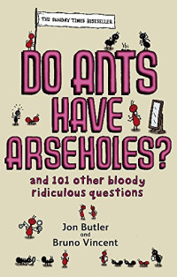 Jon Butler, Bruno Vincent — Do Ants Have Arseholes?