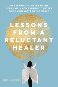 Mary H. A. Kearns — Lessons from a Reluctant Healer