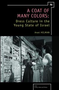 Anat Helman — A Coat of Many Colors : Dress Culture in the Young State of Israel