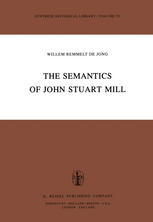 Willem Remmelt De Jong (auth.) — The Semantics of John Stuart Mill