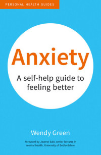 Wendy Green — Anxiety: A Self-Help Guide to Feeling Better