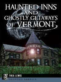 Thea Lewis — Haunted Inns and Ghostly Getaways of Vermont