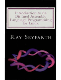 Ray Seyfarth — Introduction to 64 Bit Intel Assembly Language Programming for Linux