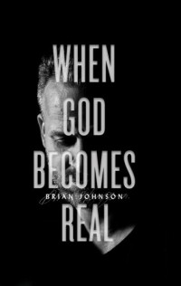 Brian Johnson — When God Becomes Real